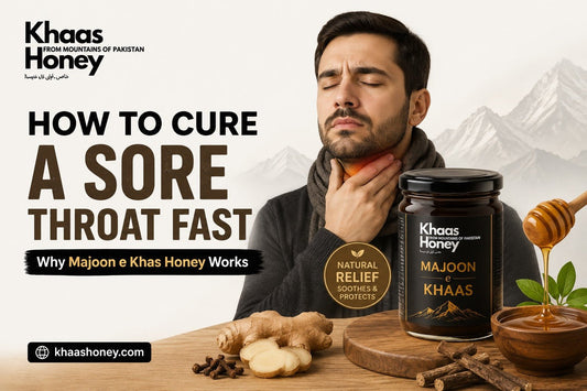 How to Cure a Sore Throat Fast | Why Majoon e Khas Honey Works - Khaas Honey
